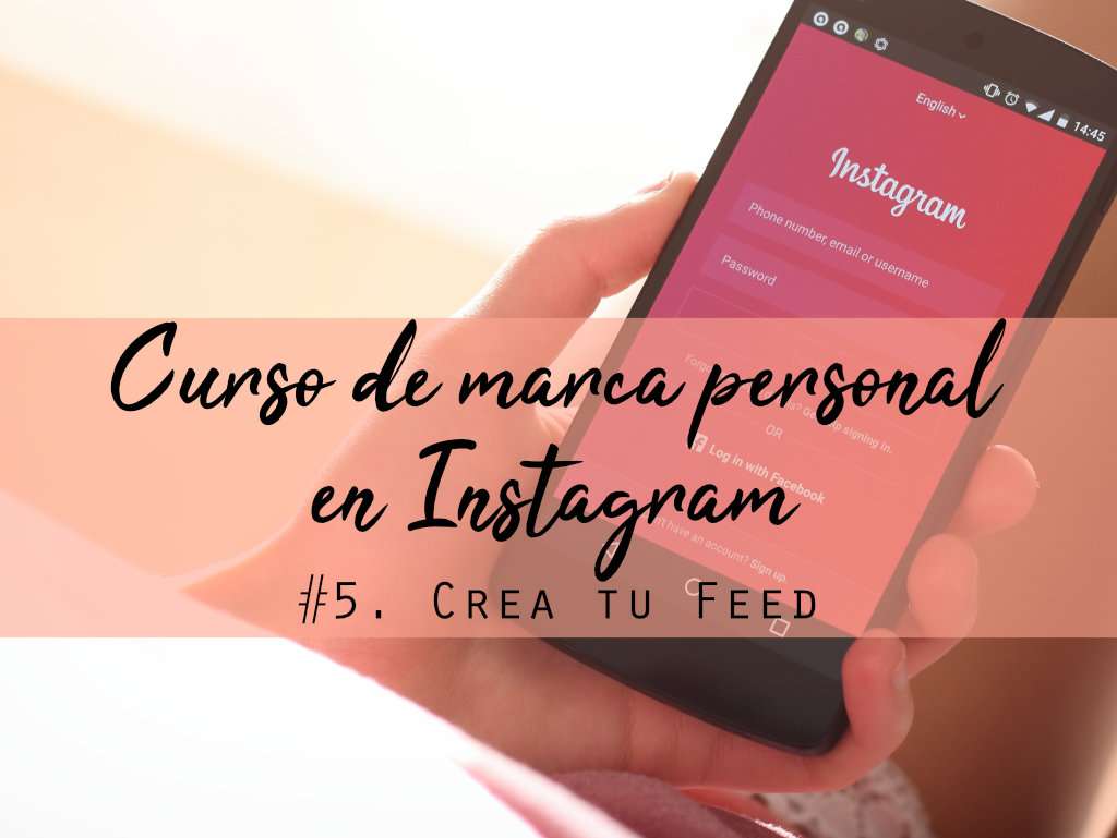 Curso de Marca personal en Instagram 5. Crea tu propio feed Curso de Marca personal en Instagram 5. Crea tu propio feed